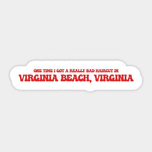 One time I got a really bad haircut in Virginia Beach, Virginia Sticker